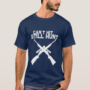 Drôle de T-Shirt de Chasse, Ne Peut Toujours Pas T