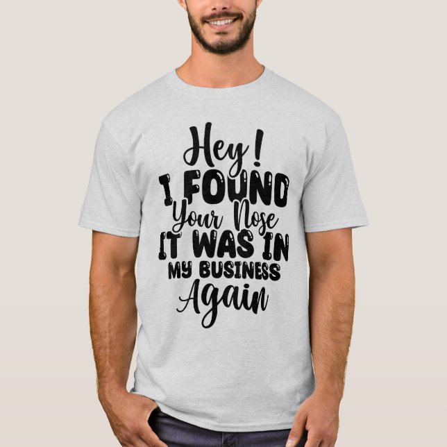 Drôle, j'ai trouvé ton t-shirt au nez (Devant)