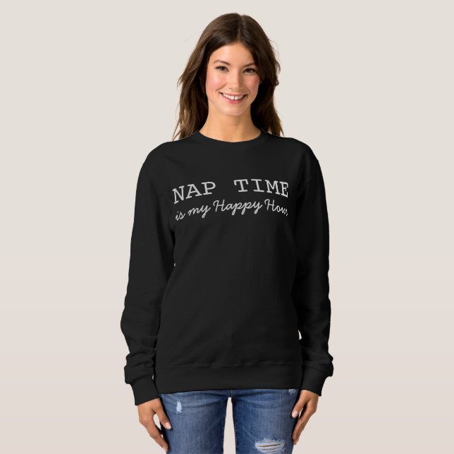 Drôle, Nap Time, C'Est Mon Happy Hour, Sweatshirt (Devant entier)