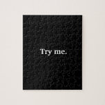 Drôle Presque Tout Noir Essayez-Moi Jigsaw Puzzle<br><div class="desc">Es-tu prêt à relever le défi d'un puzzle entièrement noir ? Celui-ci se moque de vous avec un blanc "essayez-moi" au milieu,  et vous donne un petit début de tête! Puzzle peut également être personnalisé avec votre propre phrase personnalisée.</div>