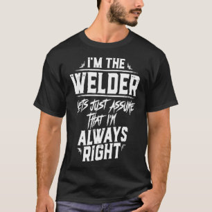 Drôle Soudage Tshirt Welder Je suis toujours droit