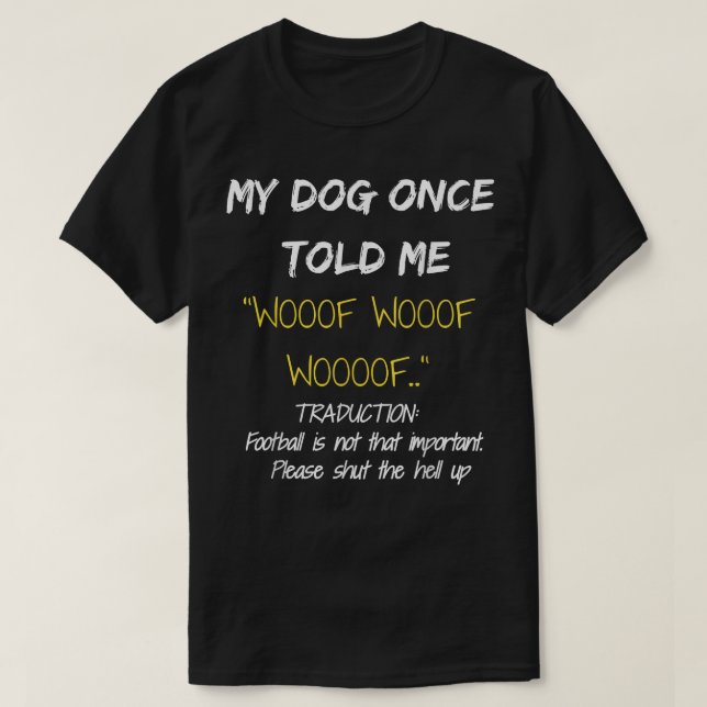 Drôle T-shirt chien Mon chien m'a dit une fois pou (Design devant)