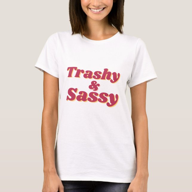 Drôle Trashy & Citation Sassy T-shirt femme (Devant)