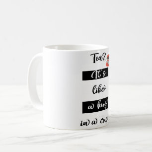Du thé ? c'est comme un câlin dans une tasse de 