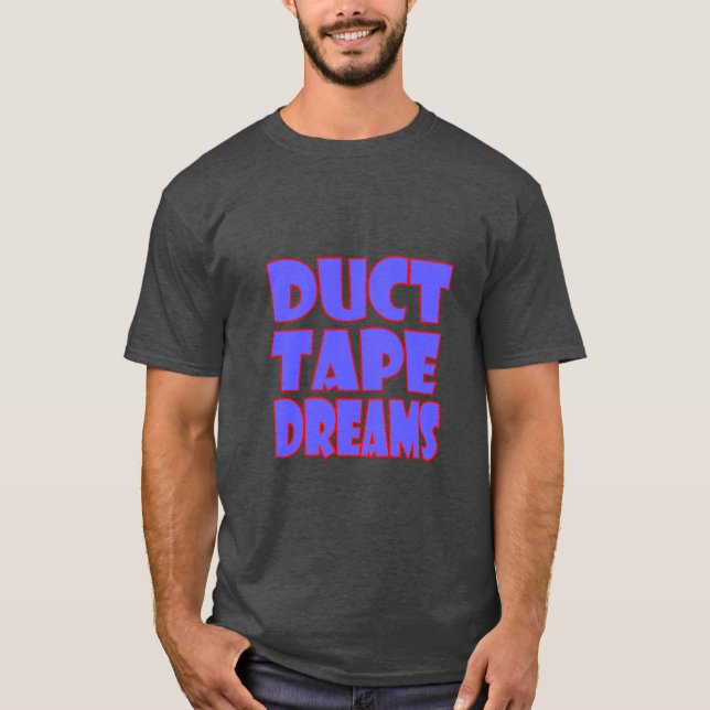 Duct Tape Dreams Motivational Quote T-Shirt | Hust (Devant)