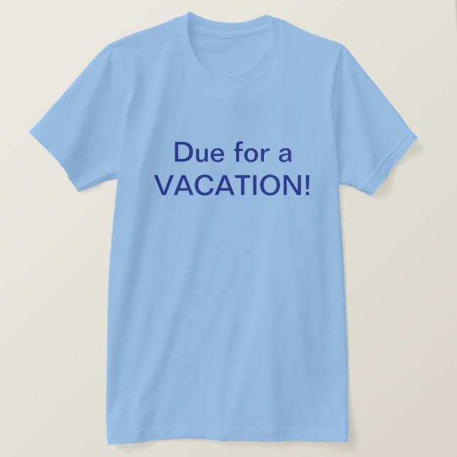 Due For Vacation T-Shirt (Design devant)