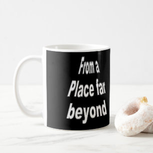 D'un endroit bien au-delà de la tasse