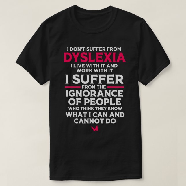 Dyslexic I Have Dyslexia T-Shirt (Design devant)