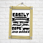 Easily Distracted by Cats and Books poster<br><div class="desc">Easily Distracted by Cats and Books poster</div>