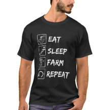 EAT, SLEEP, FARM, REPEAT, FUNNY T-SHIRT DESIGN
