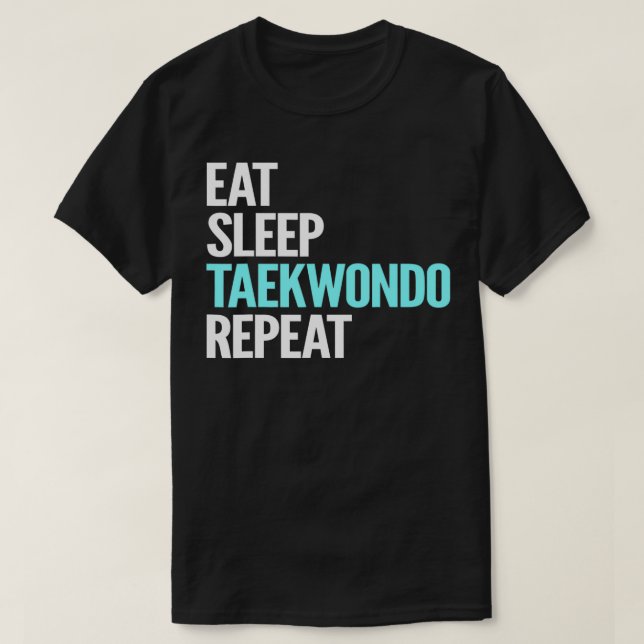 Eat Sleep Taekwondo Répéter TShirt (Design devant)