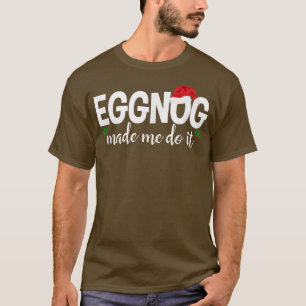 Eggnog M'A Fait Faire Tshirt Drôle Noël Vilain P