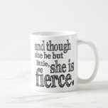 Elle est Fierce Mug<br><div class="desc">Et bien qu'elle ne soit que petite,  elle est féroce. Citation de Shakespeare.</div>