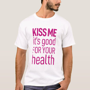 Embrasse-moi, c'est bon pour ta santé. T-shirt