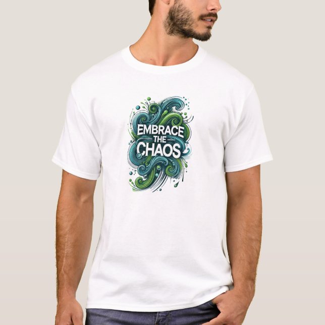 Embrassez le T-shirt Chaos - Bold Inspirational Te (Devant)