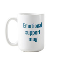 Emotional support mug: Funny coffee mug