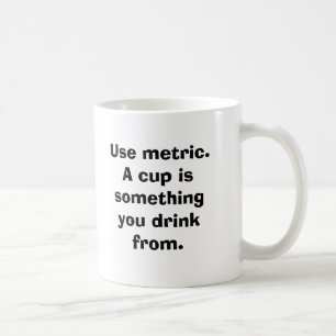 Employez métrique. Une tasse est quelque chose qu