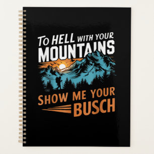 en Enfer avec Vos Montagnes Montrez-moi Votre Busc
