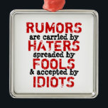 En Métal RUMEURS ~ Ornement / 1 côté<br><div class="desc">Les rumeurs sont portées par des haineux, propagées / diffusées par des imbéciles et acceptées par des idiots. Sachez que l'orthographe erronée du mot répété a été intentionnellement faite pour mieux express le sentiment de la citation. Truisme, philosophie. SATISFACTION GARANTIE OU ARGENT DE RETOUR ! Changez d'arrière - plan à...</div>