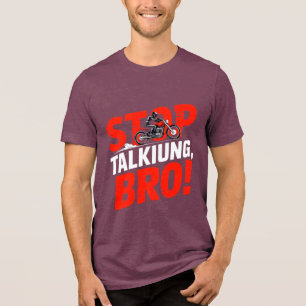 En Tri-matière Arrêtez de parler Bro - T-shirt d'attitude audacie