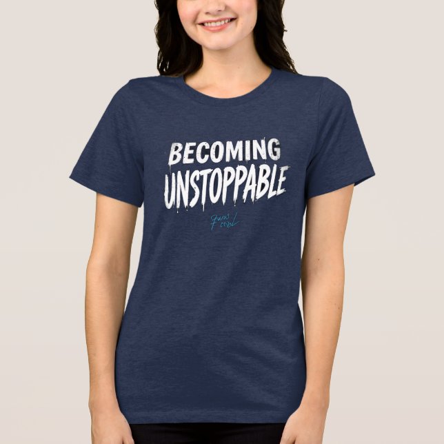 En Tri-matière Becoming Unstoppable Motivational Women’s T-Shirt (Recto)