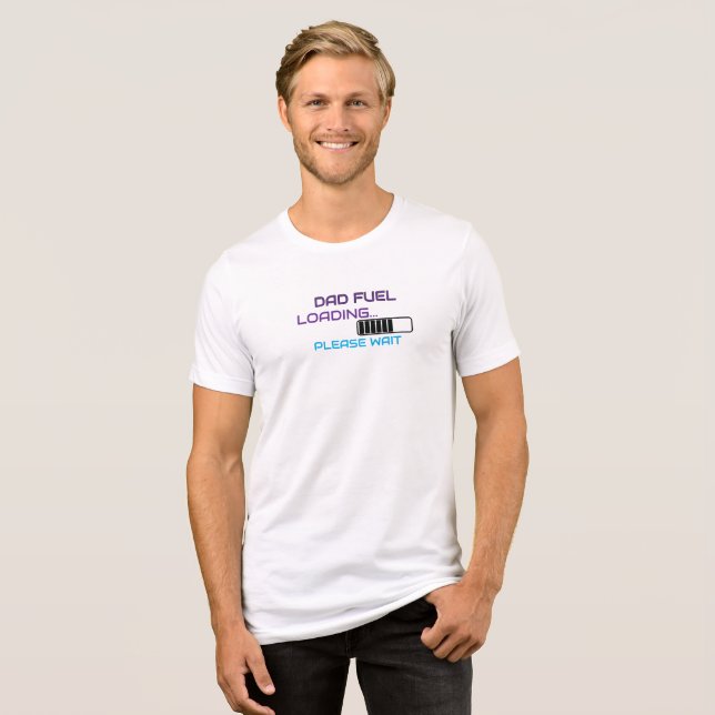En Tri-matière Dad Fuel Loading Please Wait Funny Dad T-Shirt (Recto plein)