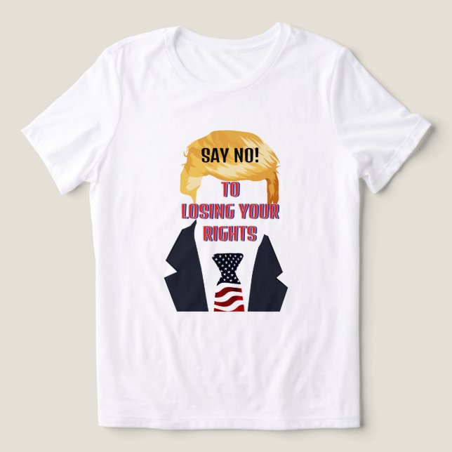 En Tri-matière Dites Non À Perdre Vos Droits Trump T-Shirt (Design Recto)