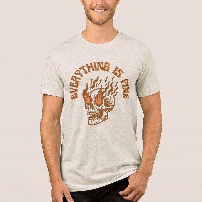 En Tri-matière Everything Is Fine Flaming Skull Unisex T-Shirt (Recto)