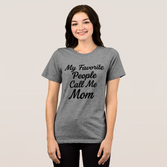 En Tri-matière Favorite People Call Me Mom T-Shirt | Mother's Day (Recto plein)