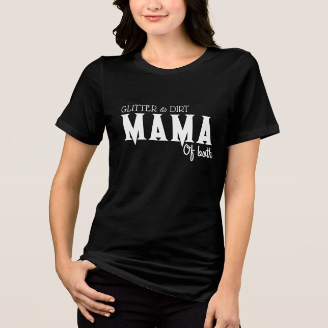 En Tri-matière Glitter and Dirt Mama of Both T-Shirt – Funny Mom  (Recto)