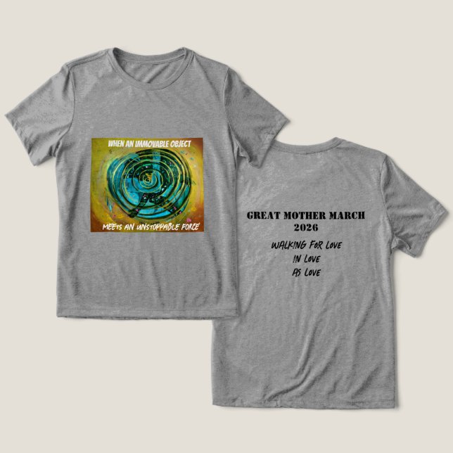 En Tri-matière GREAT MOTHER MARCH "Unstoppable" T-Shirt Tri-Blend (Design Recto & Verso)