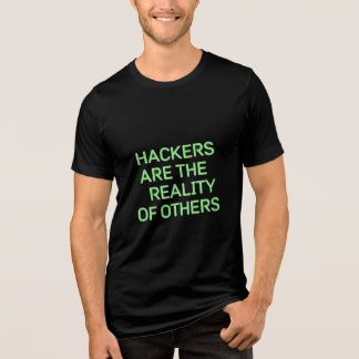 En Tri-matière Hackers are the reality of others T-shirt