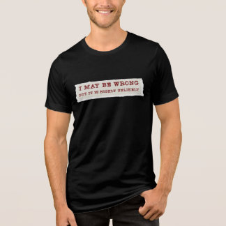 En Tri-matière I May Be Wrong But It Is Highly Unlikely T-Shirt