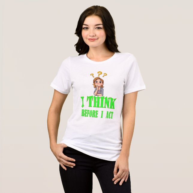 En Tri-matière Je pense avant d'agir T-Shirt - Déclaration Tee (Recto plein)