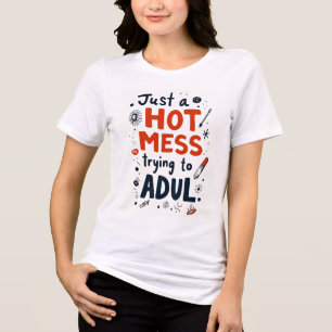 En Tri-matière Just a Hot Mess - T-shirt amusant pour adultes
