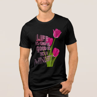 En Tri-matière La vie n'est que aussi bonne que votre t-shirt d'e