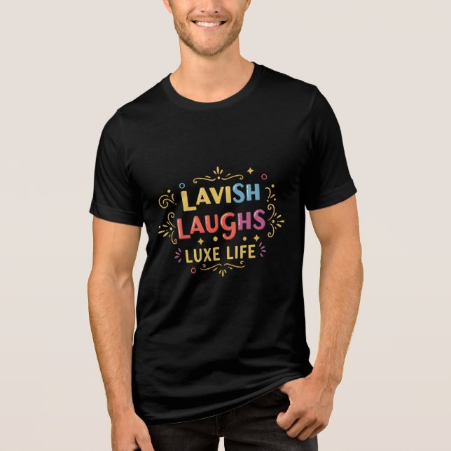 En Tri-matière Lavish Laughn Luxe Life - T-shirt élégant (Recto)