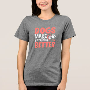En Tri-matière Les chiens rendent tout meilleur • T-Shirt pour am
