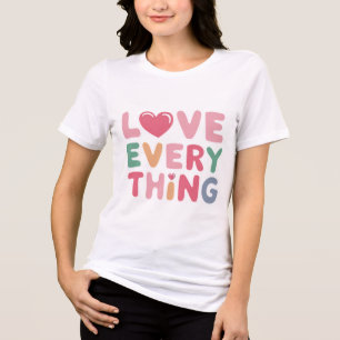 En Tri-matière Love Everything - T-shirt positif et inspirant