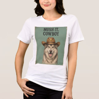 En Tri-matière "Mush It, Cowboy" T-shirt pour femmes