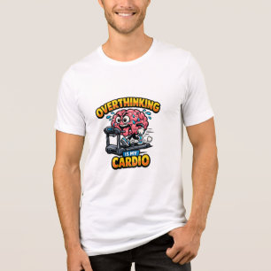 En Tri-matière Overthinking Is My Cardio Funny Anxiety T-Shirt