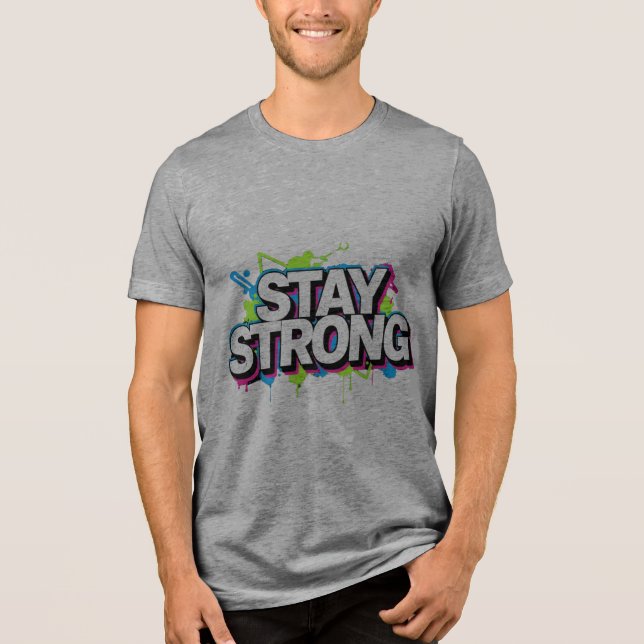 En Tri-matière STAY STRONG – Graffiti Street Art Typo T-Shirt (Recto)