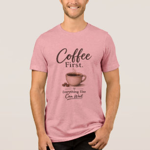 En Tri-matière T-shirt 'Café d'abord. Tout le reste peut attendre