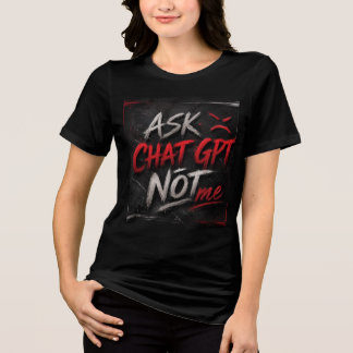 En Tri-matière T-shirt drôle « Demandez à ChatGPT, pas à moi » |