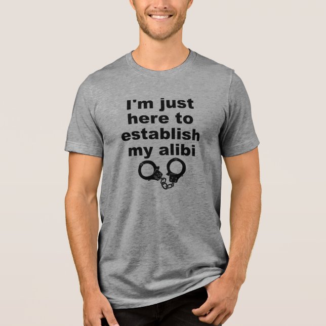 En Tri-matière T-shirt drôle "Établir mon alibi" (Recto)