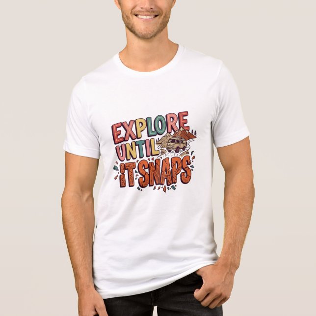 En Tri-matière T-Shirt Explore Until It Snaps (Recto)