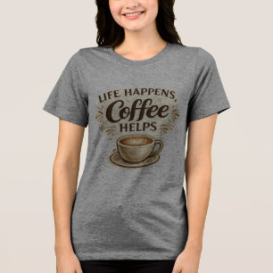 En Tri-matière T-shirt 'La vie arrive, le café aide'