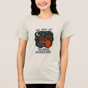 En Tri-matière T-shirt pour femmes « We Stay Up Talking Nonsense
