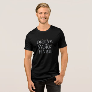 En Tri-matière T-Shirt - Rêver grand, travailler dur