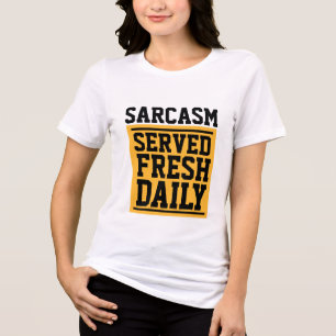 En Tri-matière T-shirt SARCASME SERVI FRAIS QUOTIDIENNEMENT ÉPOUS